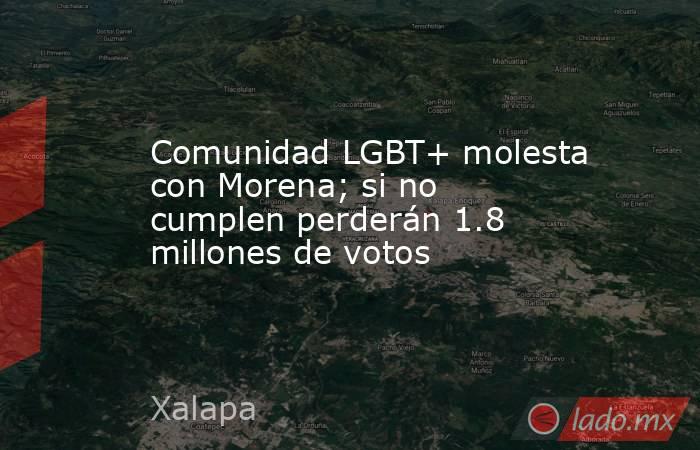 Comunidad LGBT+ molesta con Morena; si no cumplen perderán 1.8 millones de votos. Noticias en tiempo real