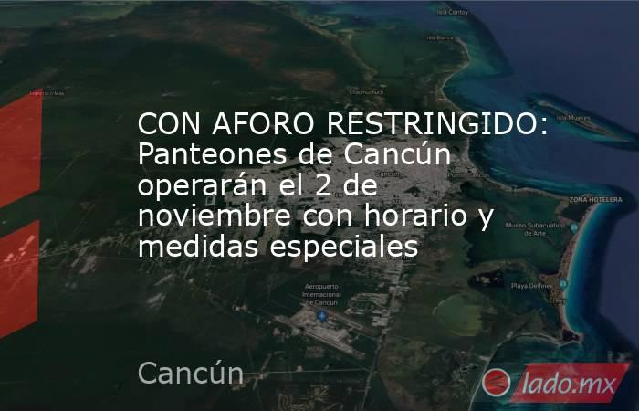 CON AFORO RESTRINGIDO: Panteones de Cancún operarán el 2 de noviembre con horario y medidas especiales. Noticias en tiempo real