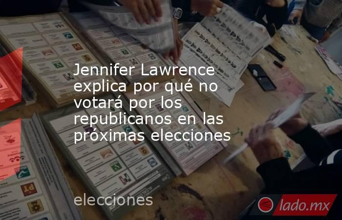 Jennifer Lawrence explica por qué no votará por los republicanos en las próximas elecciones. Noticias en tiempo real