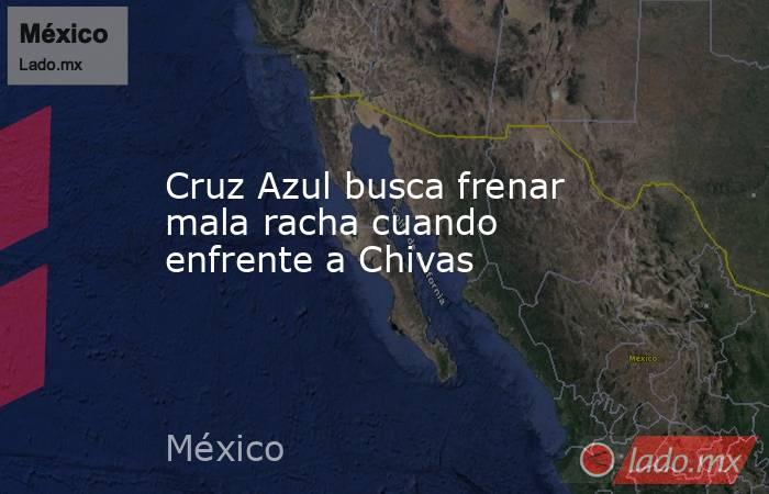 Cruz Azul busca frenar mala racha cuando enfrente a Chivas. Noticias en tiempo real