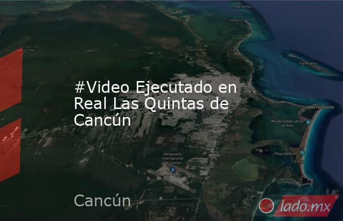 #Video Ejecutado en Real Las Quintas de Cancún. Noticias en tiempo real