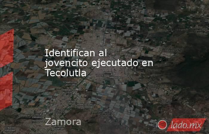 Identifican al jovencito ejecutado en Tecolutla. Noticias en tiempo real