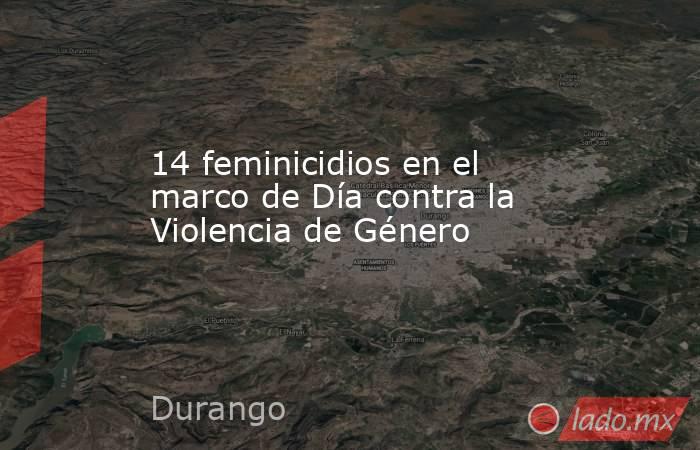 14 feminicidios en el marco de Día contra la Violencia de Género. Noticias en tiempo real