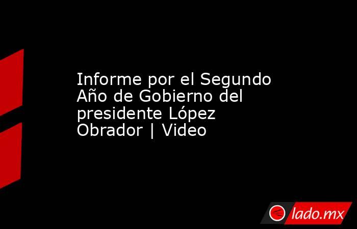 Informe por el Segundo Año de Gobierno del presidente López Obrador | Video. Noticias en tiempo real