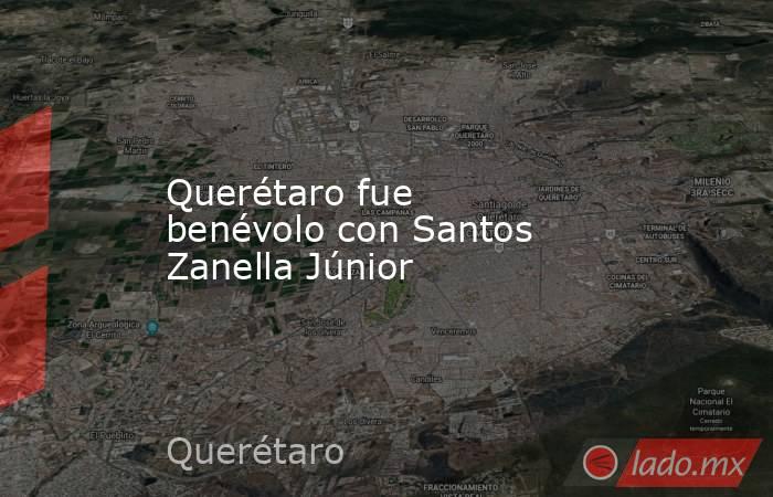 Querétaro fue benévolo con Santos Zanella Júnior. Noticias en tiempo real