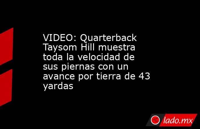 VIDEO: Quarterback Taysom Hill muestra toda la velocidad de sus piernas con un avance por tierra de 43 yardas. Noticias en tiempo real