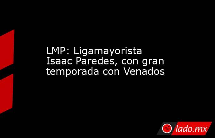 LMP: Ligamayorista Isaac Paredes, con gran temporada con Venados. Noticias en tiempo real