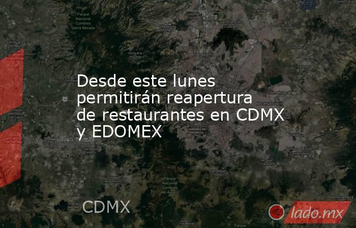 Desde este lunes permitirán reapertura de restaurantes en CDMX y EDOMEX. Noticias en tiempo real