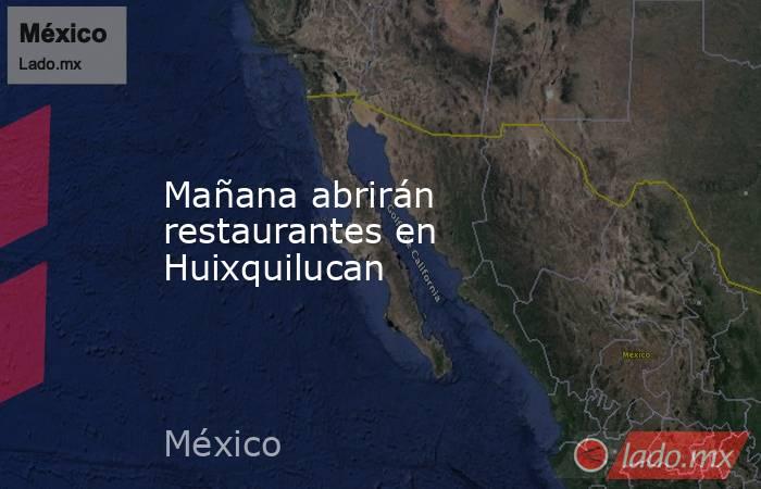 Mañana abrirán restaurantes en Huixquilucan. Noticias en tiempo real