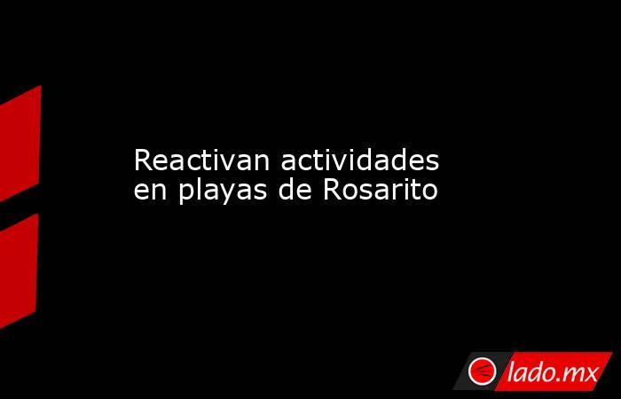 Reactivan actividades en playas de Rosarito. Noticias en tiempo real