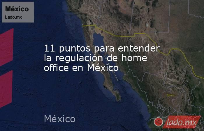 11 puntos para entender la regulación de home office en México. Noticias en tiempo real