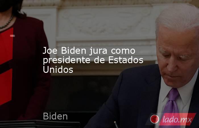 Joe Biden jura como presidente de Estados Unidos. Noticias en tiempo real