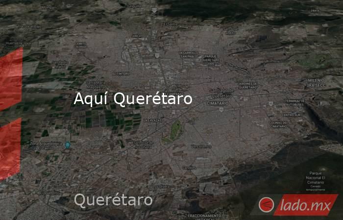 Aquí Querétaro. Noticias en tiempo real