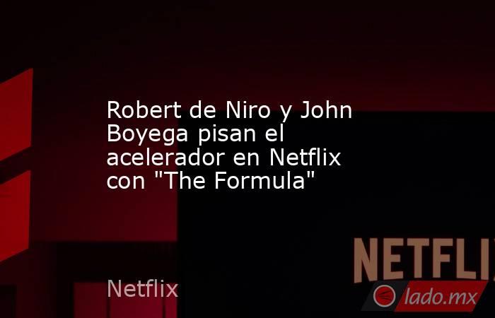 Robert de Niro y John Boyega pisan el acelerador en Netflix con 