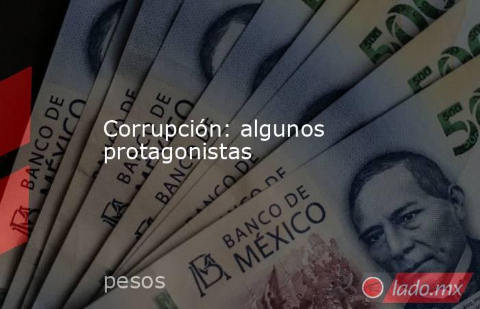 Corrupción: algunos protagonistas. Noticias en tiempo real