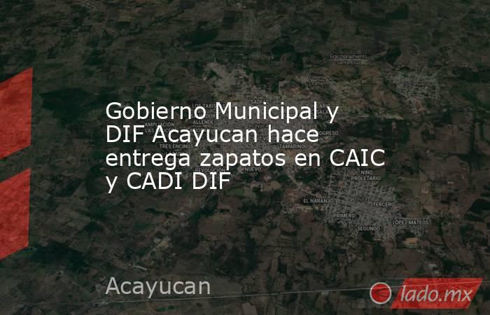 Gobierno Municipal y DIF Acayucan hace entrega zapatos en CAIC y CADI DIF. Noticias en tiempo real