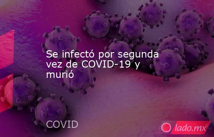 Se infectó por segunda vez de COVID-19 y murió. Noticias en tiempo real
