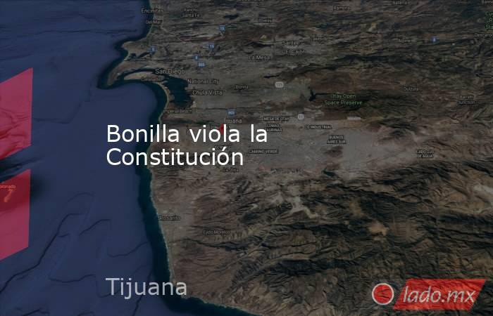 Bonilla viola la Constitución. Noticias en tiempo real
