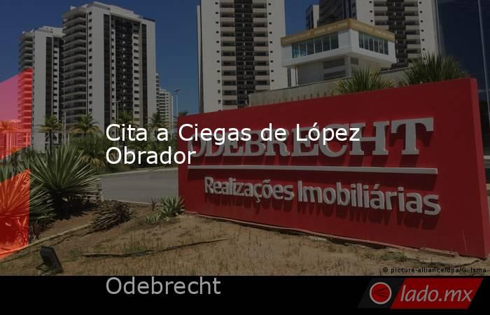 Cita a Ciegas de López Obrador. Noticias en tiempo real