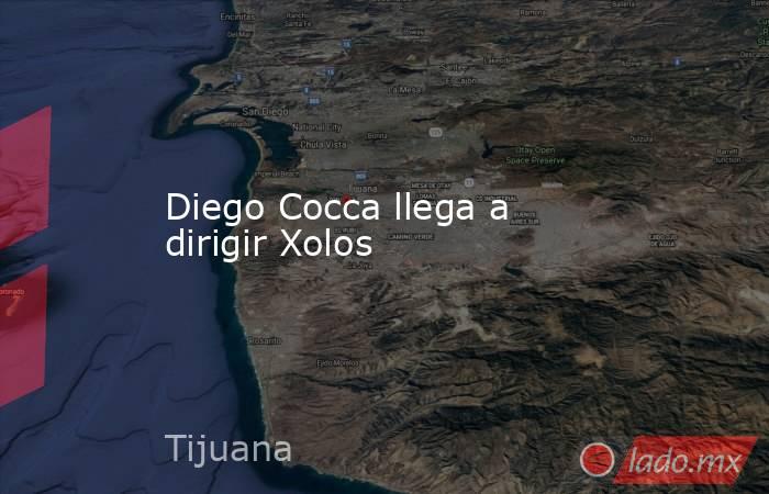 Diego Cocca llega a dirigir Xolos. Noticias en tiempo real