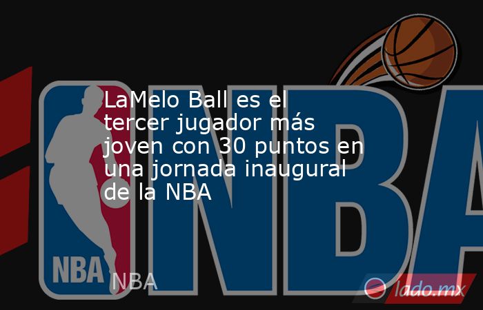 LaMelo Ball es el tercer jugador más joven con 30 puntos en una jornada inaugural de la NBA. Noticias en tiempo real