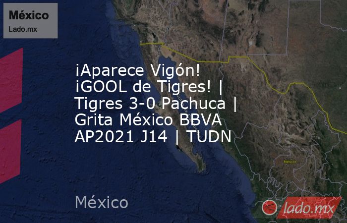 ¡Aparece Vigón! ¡GOOL de Tigres! | Tigres 3-0 Pachuca | Grita México BBVA AP2021 J14 | TUDN. Noticias en tiempo real