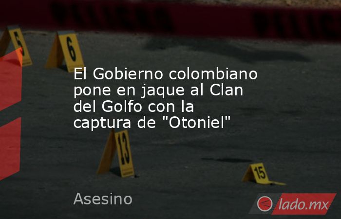 El Gobierno colombiano pone en jaque al Clan del Golfo con la captura de 
