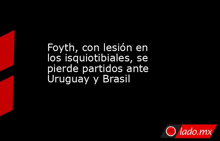 Foyth, con lesión en los isquiotibiales, se pierde partidos ante Uruguay y Brasil. Noticias en tiempo real