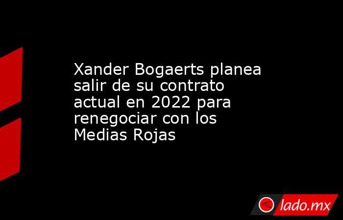Xander Bogaerts planea salir de su contrato actual en 2022 para renegociar con los Medias Rojas. Noticias en tiempo real