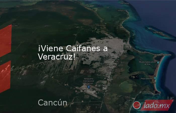 ¡Viene Caifanes a Veracruz!. Noticias en tiempo real
