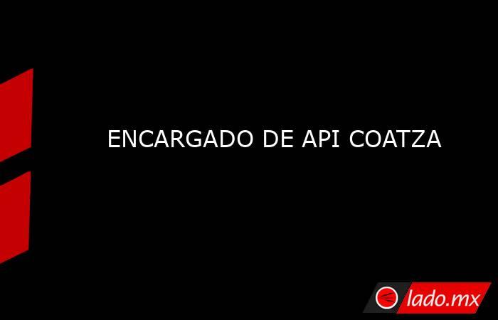 ENCARGADO DE API COATZA. Noticias en tiempo real