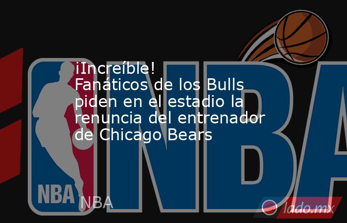 ¡Increíble! Fanáticos de los Bulls piden en el estadio la renuncia del entrenador de Chicago Bears. Noticias en tiempo real