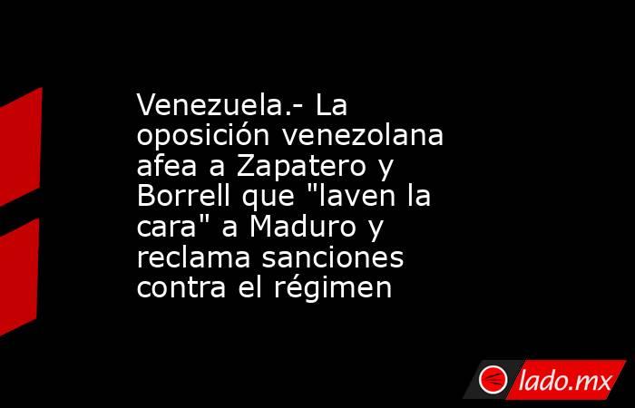 Venezuela.- La oposición venezolana afea a Zapatero y Borrell que 