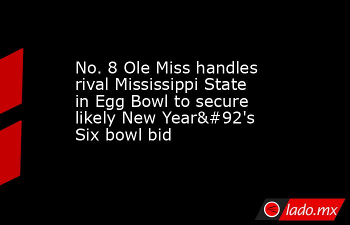No. 8 Ole Miss handles rival Mississippi State in Egg Bowl to secure likely New Year\'s Six bowl bid. Noticias en tiempo real