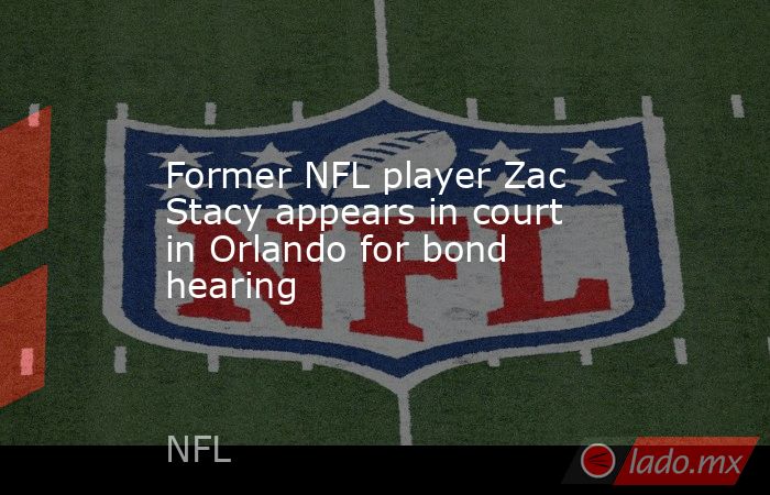 Former NFL player Zac Stacy appears in court in Orlando for bond hearing. Noticias en tiempo real