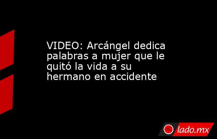 VIDEO: Arcángel dedica palabras a mujer que le quitó la vida a su hermano en accidente. Noticias en tiempo real