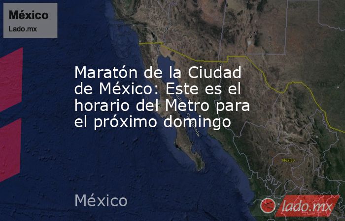 Maratón de la Ciudad de México: Este es el horario del Metro para el próximo domingo. Noticias en tiempo real