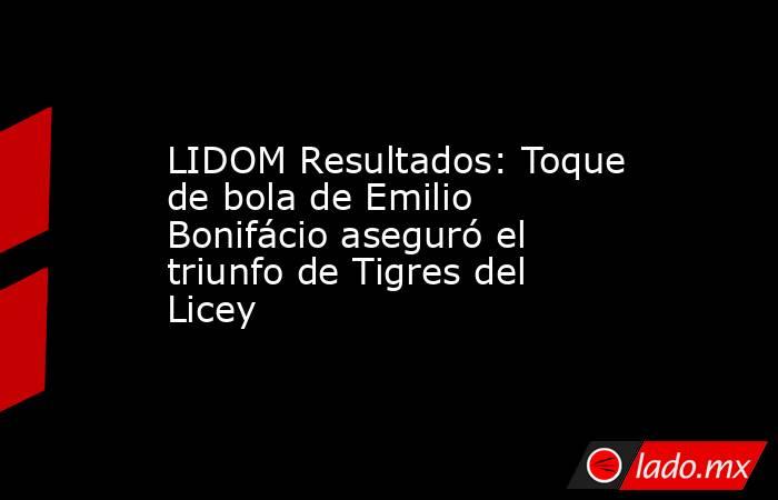 LIDOM Resultados: Toque de bola de Emilio Bonifácio aseguró el triunfo de Tigres del Licey. Noticias en tiempo real
