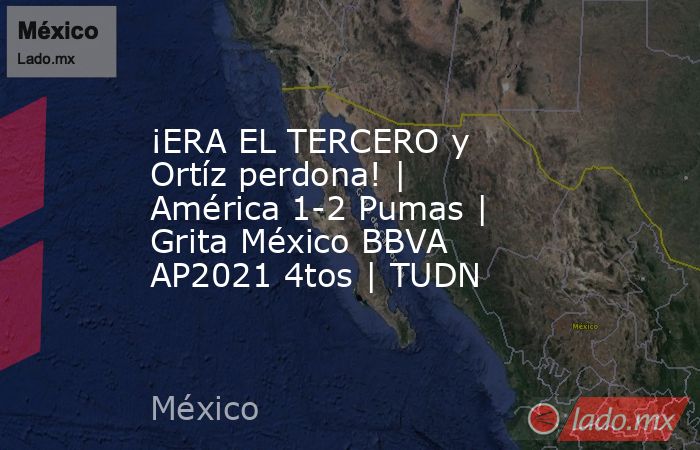 ¡ERA EL TERCERO y Ortíz perdona! | América 1-2 Pumas | Grita México BBVA AP2021 4tos | TUDN. Noticias en tiempo real