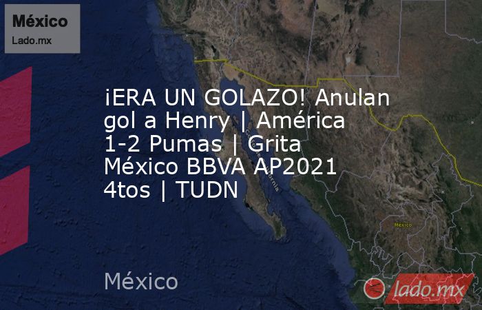 ¡ERA UN GOLAZO! Anulan gol a Henry | América 1-2 Pumas | Grita México BBVA AP2021 4tos | TUDN. Noticias en tiempo real