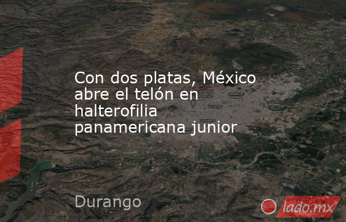 Con dos platas, México abre el telón en halterofilia panamericana junior. Noticias en tiempo real