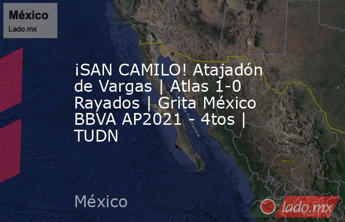 ¡SAN CAMILO! Atajadón de Vargas | Atlas 1-0 Rayados | Grita México BBVA AP2021 - 4tos | TUDN. Noticias en tiempo real