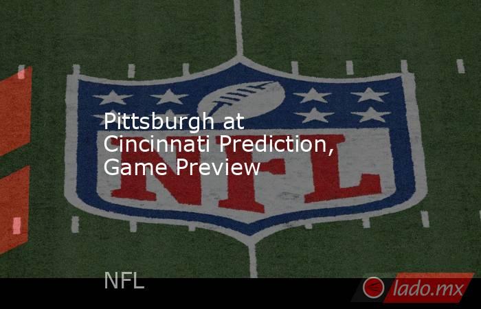 Pittsburgh at Cincinnati Prediction, Game Preview. Noticias en tiempo real