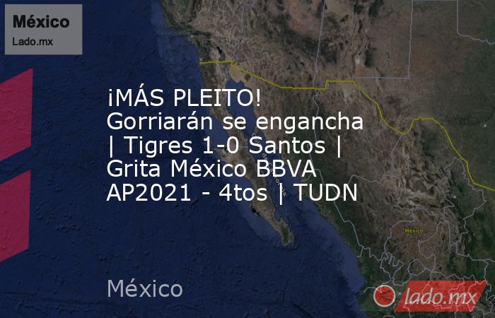 ¡MÁS PLEITO! Gorriarán se engancha | Tigres 1-0 Santos | Grita México BBVA AP2021 - 4tos | TUDN. Noticias en tiempo real