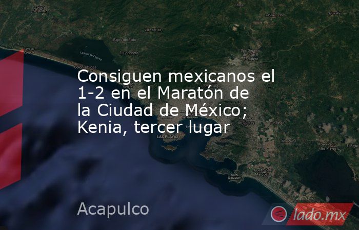 Consiguen mexicanos el 1-2 en el Maratón de la Ciudad de México; Kenia, tercer lugar. Noticias en tiempo real