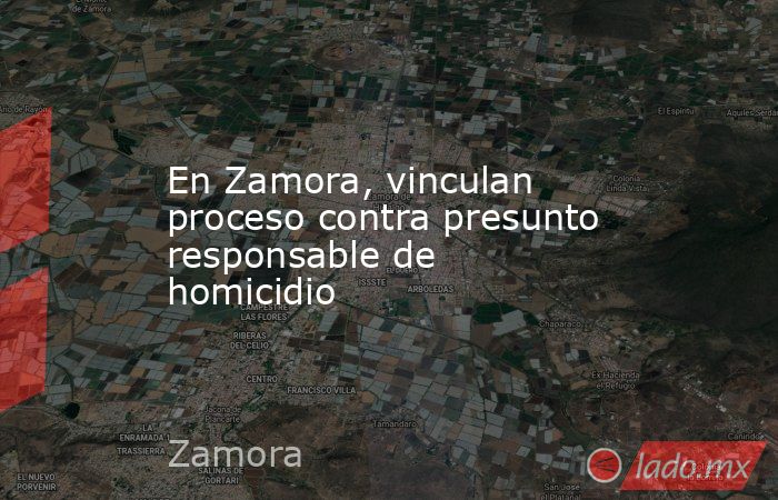En Zamora, vinculan proceso contra presunto responsable de homicidio. Noticias en tiempo real