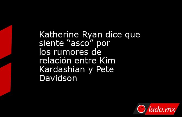 Katherine Ryan dice que siente “asco” por los rumores de relación entre Kim Kardashian y Pete Davidson. Noticias en tiempo real