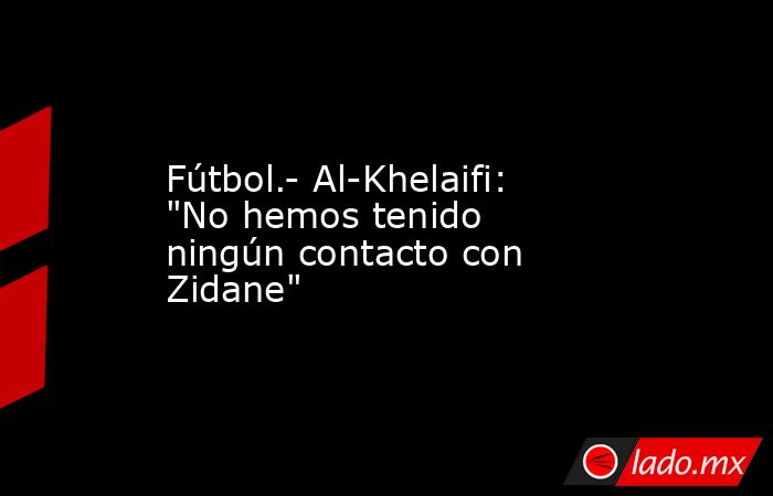 Fútbol.- Al-Khelaifi: 