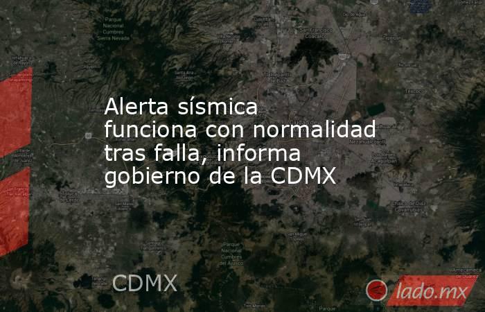 Alerta sísmica funciona con normalidad tras falla, informa gobierno de la CDMX. Noticias en tiempo real