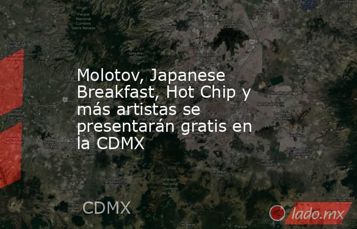 Molotov, Japanese Breakfast, Hot Chip y más artistas se presentarán gratis en la CDMX. Noticias en tiempo real